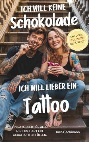 Ich will keine Schokolade - ich will lieber ein Tattoo: Was du wissen solltest, bevor du dich unter die Nadel legst – Geschichte, Entscheidungshilfe und Bedeutung rund ums Tätowieren.