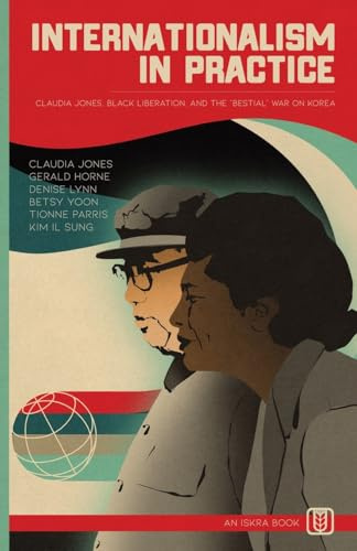 Internationalism in Practice: Claudia Jones, Black Liberation, and the Bestial War on Korea