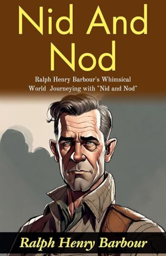 Nid and Nod: Ralph Henry Barbour's Whimsical World: Journeying with Nid and Nod