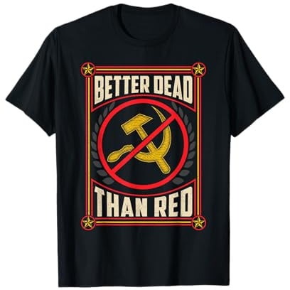Better Dead Than Red Funny Cold War Era Anti-Communism Fun T-Shirt