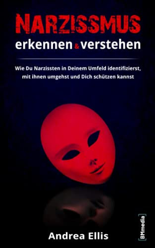 Narzissmus erkennen und verstehen: Wie Du Narzissten in Deinem Umfeld identifizierst, mit ihnen umgehst und Dich schützen kannst (Erkennen & Verstehen)