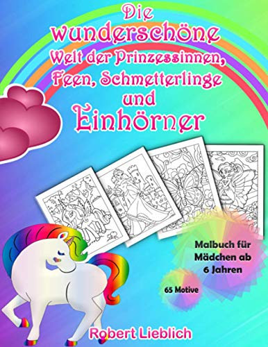 Malbuch für Mädchen ab 6 Jahren: Die wunderschöne Welt der Prinzessinnen, Feen, Schmetterlinge und Einhörner - 65 Motive