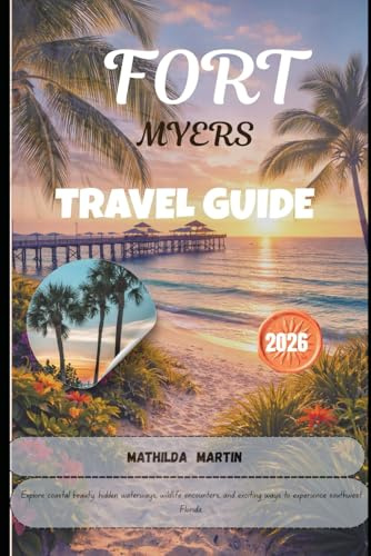 FORT MYERS TRAVEL GUIDE 2026: Explore coastal beauty, hidden waterways, wildlife encounters, and exciting ways to experience southwest Florida..