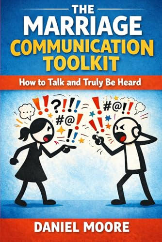 The Marriage Communication Toolkit: How to Talk and Truly Be Heard
