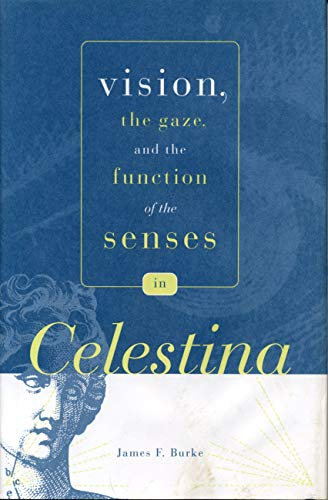 Vision, the Gaze, and the Function of the Senses in “Celestina” (Studies in Romance Literatures) (English Edition)