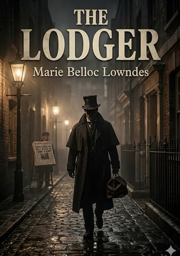 The Lodger: by Marie Belloc Lowndes