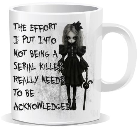 Creepy Doll The Effort I put into Not being a serial Killer Mug Sarcastic Humour Rude Adult Gift for Friend Colleague Coffee Lover Love Hot Drinks Christmas Birthday Funny Secret Santa Men Tea Him Her