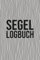 Segel Logbuch: Für Fahrten mit Motorboot, Yacht und Segelboot - Maritimes Fahrtenbuch für Segler und Bootsbesitzer
