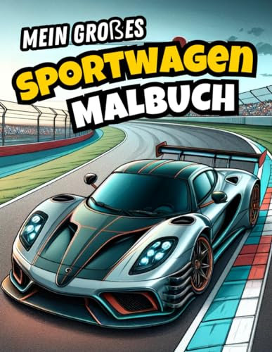 Mein großes Sportwagen Malbuch: Einzigartige Sportwagen-Motive zum Ausmalen, voller Spaß für Grundschulkinder