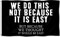 We do this not Because it is easy Flagge, doppelseitig, lustiges Poster, langlebige Männerhöhle, Wandflagge mit Messingösen, 90x150 cm, für Studentenwohnheim, Veranstaltungen, Festivals. (schwarz)
