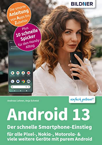 Android 13 - Der schnelle Smartphone-Einstieg: für alle Pixel-, Nokia-, Motorola- & viele weitere Geräte mit purem Android