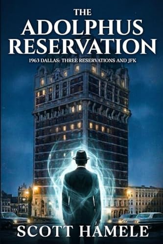 The Adolphus Reservation: 1963 Dallas: Three Reservations and JFK
