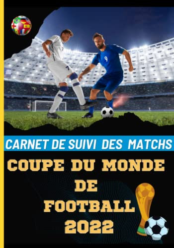 Carnet De Score Coupe Du Monde 2022:: Carnet De Score Coupe Du Monde 2022: carnet à remplir en couleurs pour le suivi des scores des 64 matchs de foot ... Idée cadeau fan de football Quatar 2022