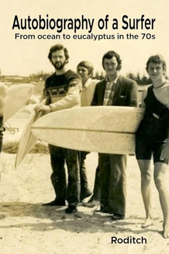 Autobiography of a Surfer - From ocean to eucalyptus in the 70s