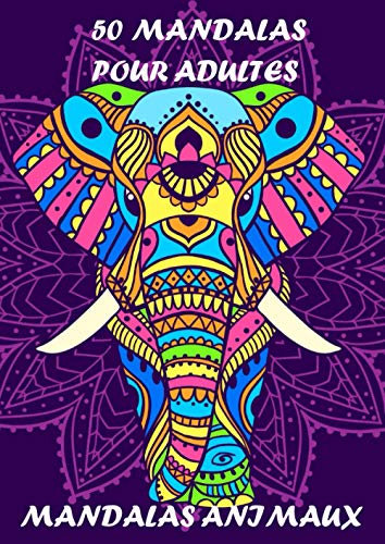 50 MANDALAS POUR ADULTES MANDALAS ANIMAUX: livre de coloriages pour adultes avec animaux coloriages de relaxation de détente coloriages antistress pour adultes