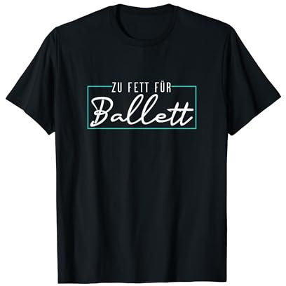 Ballerina Zu Fett Für Ballett T-Shirt