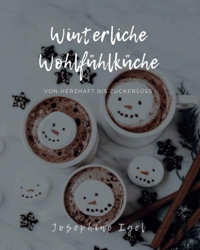 Winterliche Wohlfühlküche: Von herzhaft bis zuckersüß