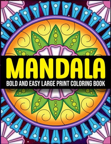 Bold and Easy Large Print Mandala Coloring Book: Flowers, Geometric Patterns and Mandalas for Relaxation and Stress Relief