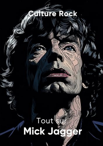 Tout sur Mick Jagger (Culture Rock)