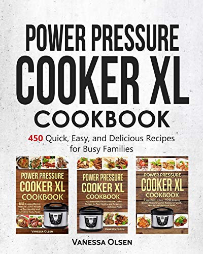 Power Pressure Cooker XL Cookbook: 450 Quick, Easy, and Delicious Recipes for Busy Families