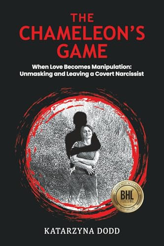 The Chameleon's Game: When Love Becomes Manipulation: Unmasking and Leaving a Covert Narcissist