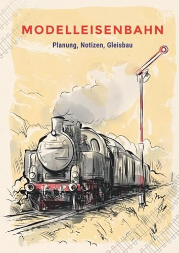 Modelleisenbahn - Planung, Notizen, Gleisbauplan: DIN A4 Notizbuch (30 Seiten Kariert und 30 Seiten Blanko / Liniert) zur Planung und Entwerfen der perfekten Modelleisenbahnanlage