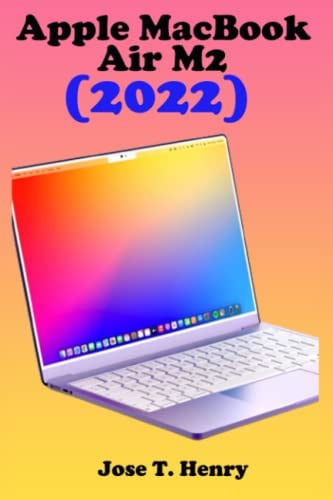 Apple macbook air m2(2022) user guide: the step by step manual for beginners and Seniors to operate and set up the new apple macbook air m2(2022) model with screenshot, gestures tips and tricks.