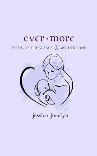 Ever More: Poems on Pregnancy & Motherhood (English Edition)