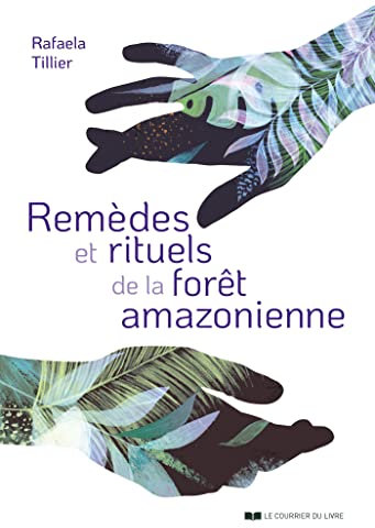 Remèdes et rituels de la forêt amazonienne