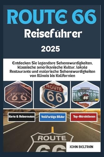 ROUTE 66 REISEFÜHRER 2025: Entdecken Sie legendäre Sehenswürdigkeiten, klassische amerikanische Kultur, lokale Restaurants und malerische ... (Essential Travel Guide (2025–2026), Band 19)