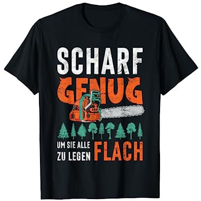 Holzfäller, Kettensäge, Kettensäge, scharf genug T-Shirt