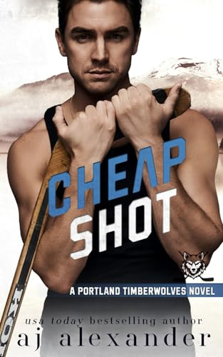 Cheap Shot: A Small Town Hockey Romance: Alternate Cover Edition (Portland Timberwolves : Alternate Cover Editions, Band 2)