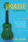Ukulele for Beginners: Advanced Guide for Playing Songs with Audio Recordings Using A Ukulele