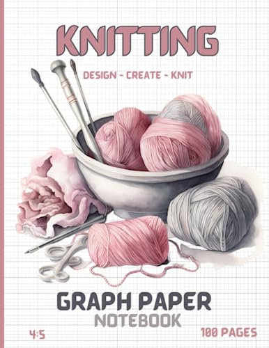 Knitting Graph Paper Notebook | Design - Create - Knit | Pink Yarn: 100 Pages | 4:5 Knitters Grid Journal | 8.5” x 11” | Create Unique Stitching ... And Motifs | Knit Your Way To A Great Gift!