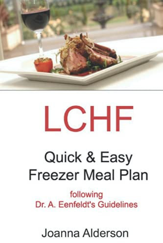 LCHF Quick & Easy Freezer Meal Plan: following Dr. A. Eenfeldt's guidelines
