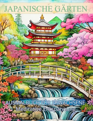 Japanische Gärten: Ausmalbuch Landschaften, Berge und Pagoden, Malbuch für Erwachsene, Ausmalbilder zum Träumen und Entspannen