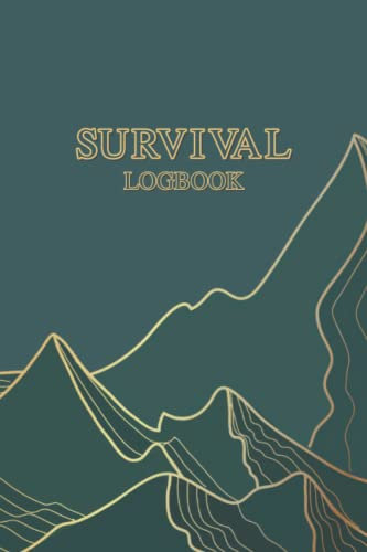 Survival Logbook: Outdoor Survival Journal - Survivalist Outdoor Notebook (Survival Logbook)