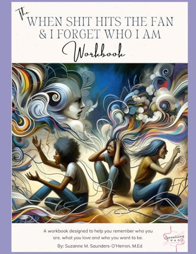 The When The Sh!t Hits The Fan & I Forget Who I Am Workbook: A workbook to help you manage and process through chaos