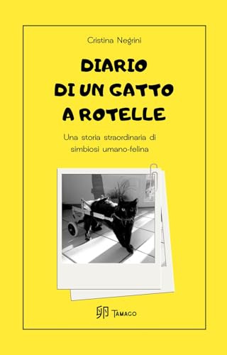Diario di un gatto a rotelle: Una storia straordinaria di simbiosi umano-felina