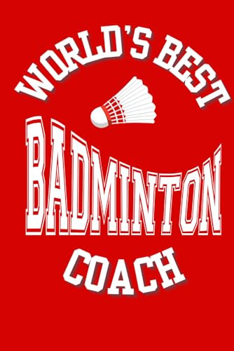 World's Best Badminton Coach: 6 x 9 Lined Notebook, 120 pages