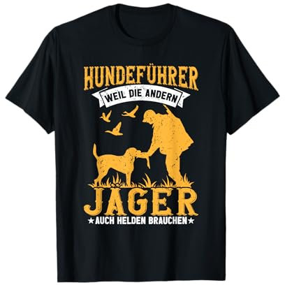 Lustig - Hundeführer weil Jäger Helden brauchen - Jagdhunde T-Shirt