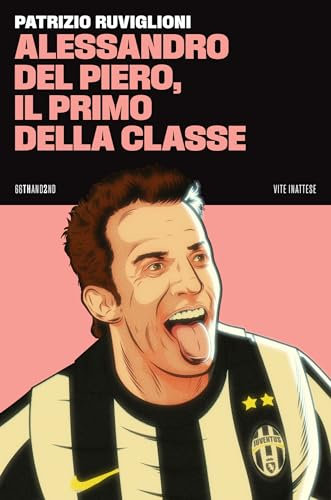 Alessandro Del Piero, il primo della classe (Italian Edition)