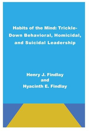 Habits of the Mind: Trickle-Down Behavioral, Homicidal, and Suicidal Leadership