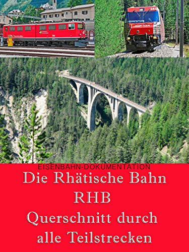Eisenbahn Dokumentation: Die Rhätische Bahn - RHB Querschnitt durch alle Teilstrecken