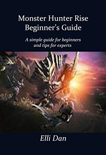 Monster Hunter Rise Beginner’s Guide: A simple guide for beginners and tips for expert