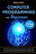 Computer Programming for Beginners: The three-step process for turning your ideas into software products through effective programming