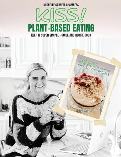 KISS!: Plant-Based Eating & Kick-Starter Recipes