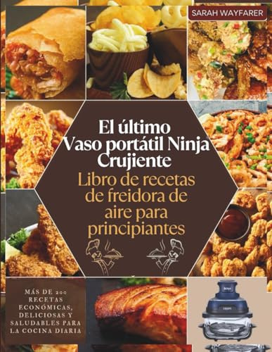 El último Vaso portátil Ninja Crujiente Libro de recetas de freidora de aire para principiantes: Más de 200 recetas económicas, deliciosas y saludables para la cocina diaria