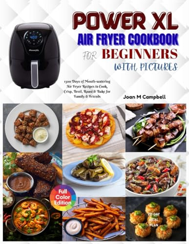Power XL Air Fryer Cookbook for Beginners with Pictures: 1300 Days of Mouth-watering Air Fryer Recipes to Cook, Crisp, Broil, Roast & Bake for Family & Friends. Including 28-Day Meal Plan