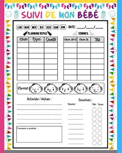 Suivi de mon Bébé: Cahier de suivi pour bebe | Couches, Repas, Sommeil, Provisions, Humeur, Notes | journal de bord bébé à remplir